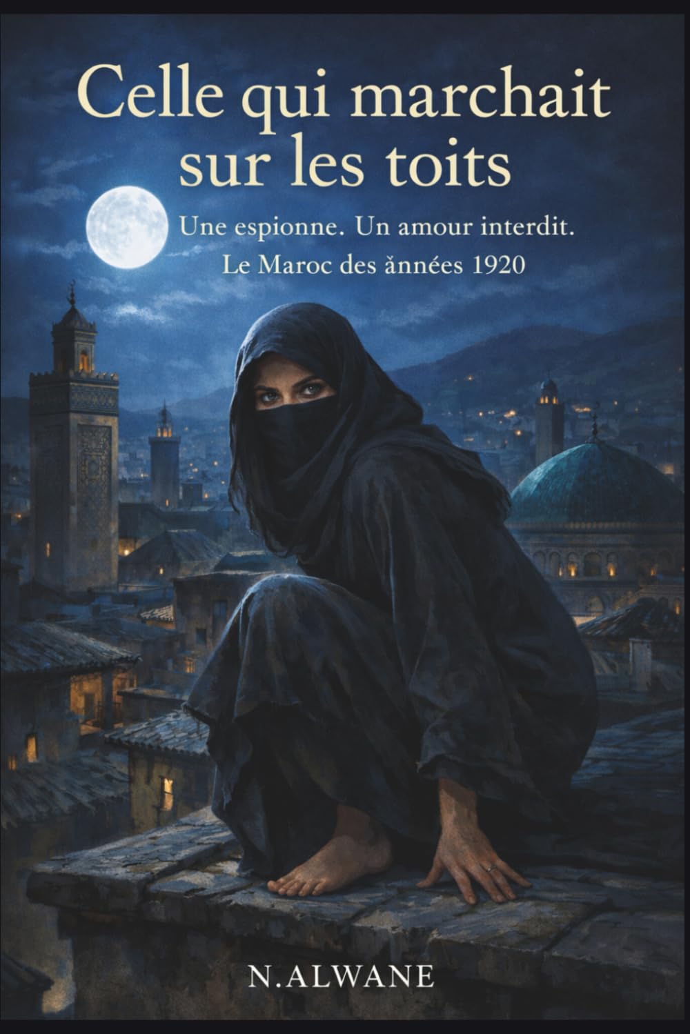 Celle qui marchait sur les toits: Une espionne. Un amour interdit. Le Maroc des années 1920.