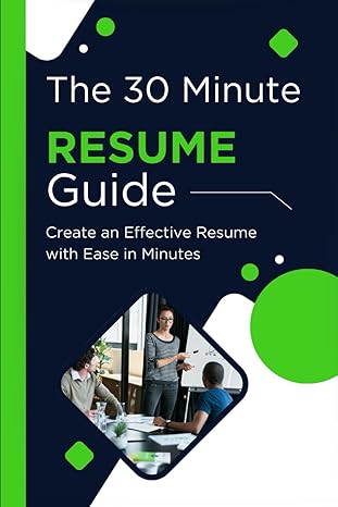 The 30 Minute Resume Guide: Create an Effective Resume with Ease in Minutes