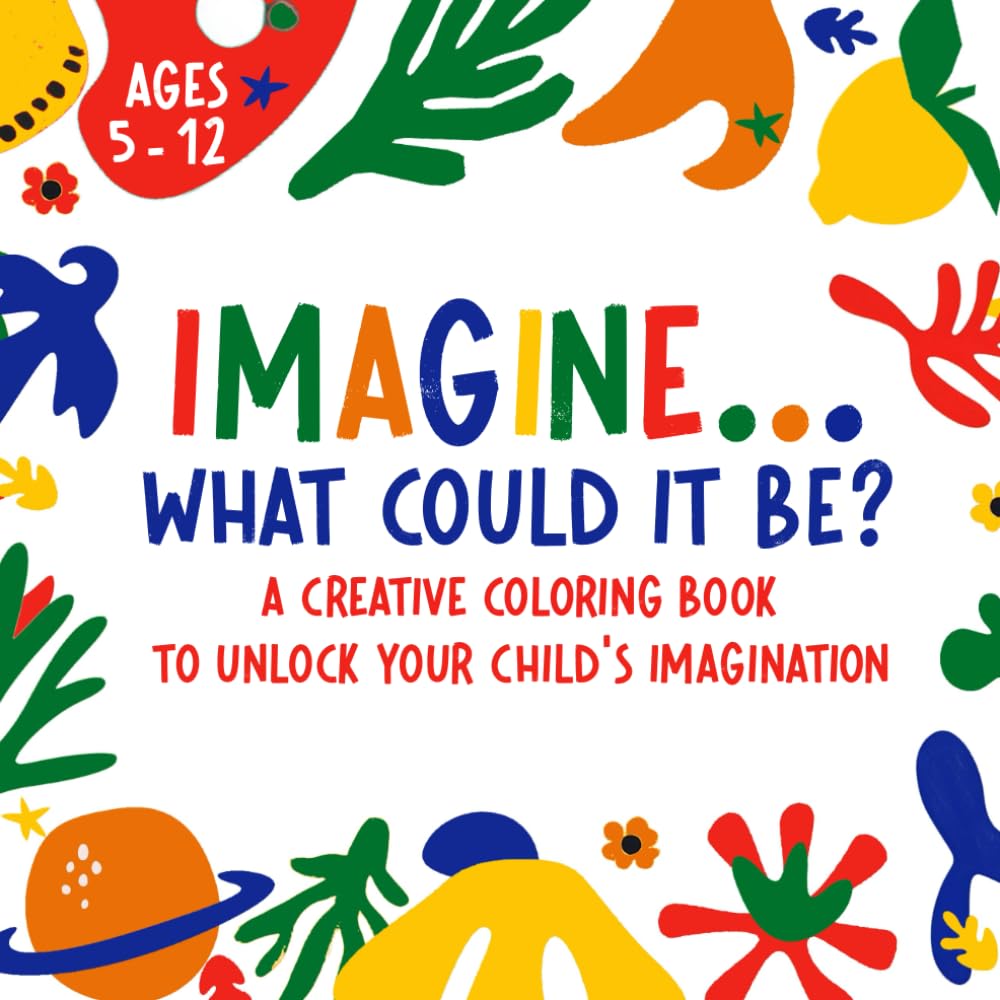 IMAGINE... What Could It Be?: A creative coloring book to unlock your child's imagination | Ages 5 - 12