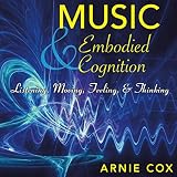 Music and Embodied Cognition: Listening, Moving, Feeling, and Thinking