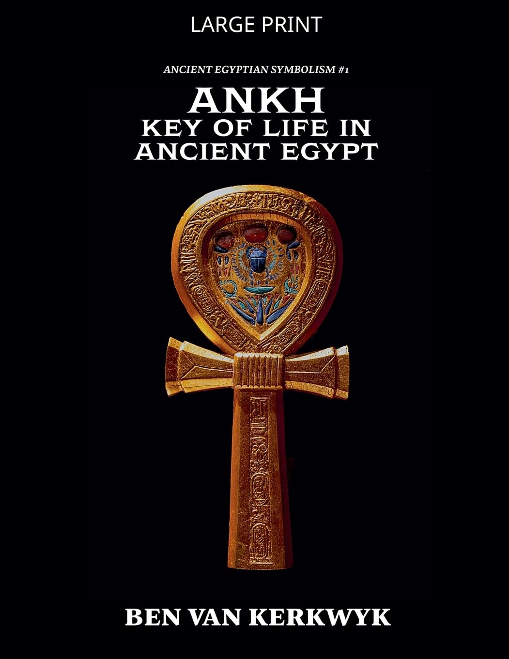 Ankh, Key of Life in Ancient Egypt: 1 (Ancient Egyptian Symbolism)