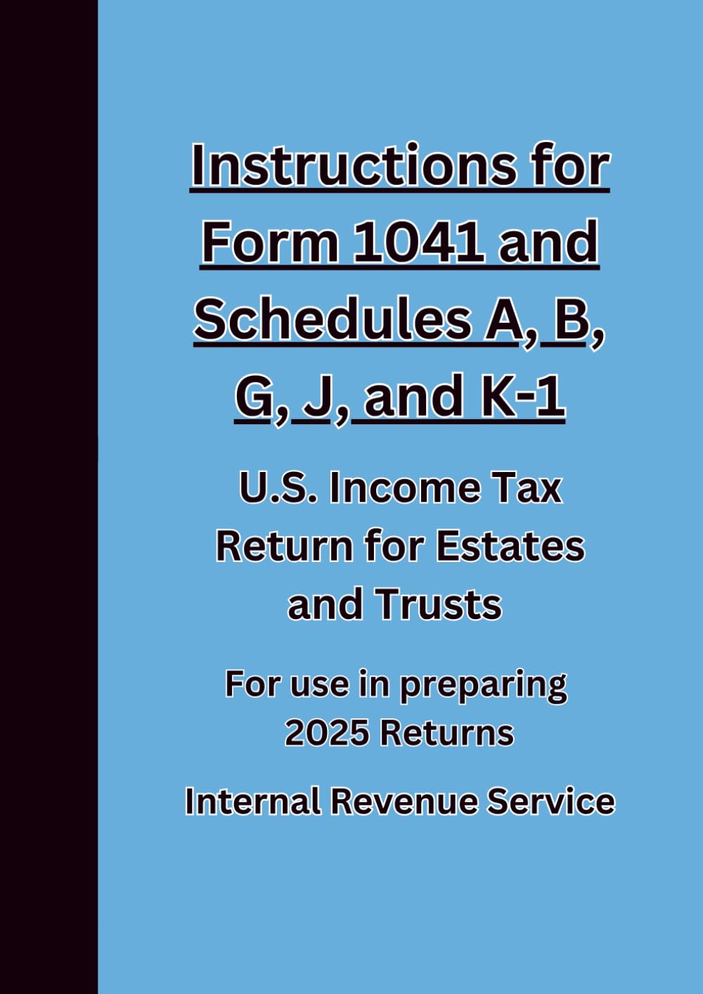 Instructions for Form 1041 and Schedules A, B, G, J, and K-1 U.S. Income Tax Return for Estates and Trusts: For use in preparing 2025 Returns