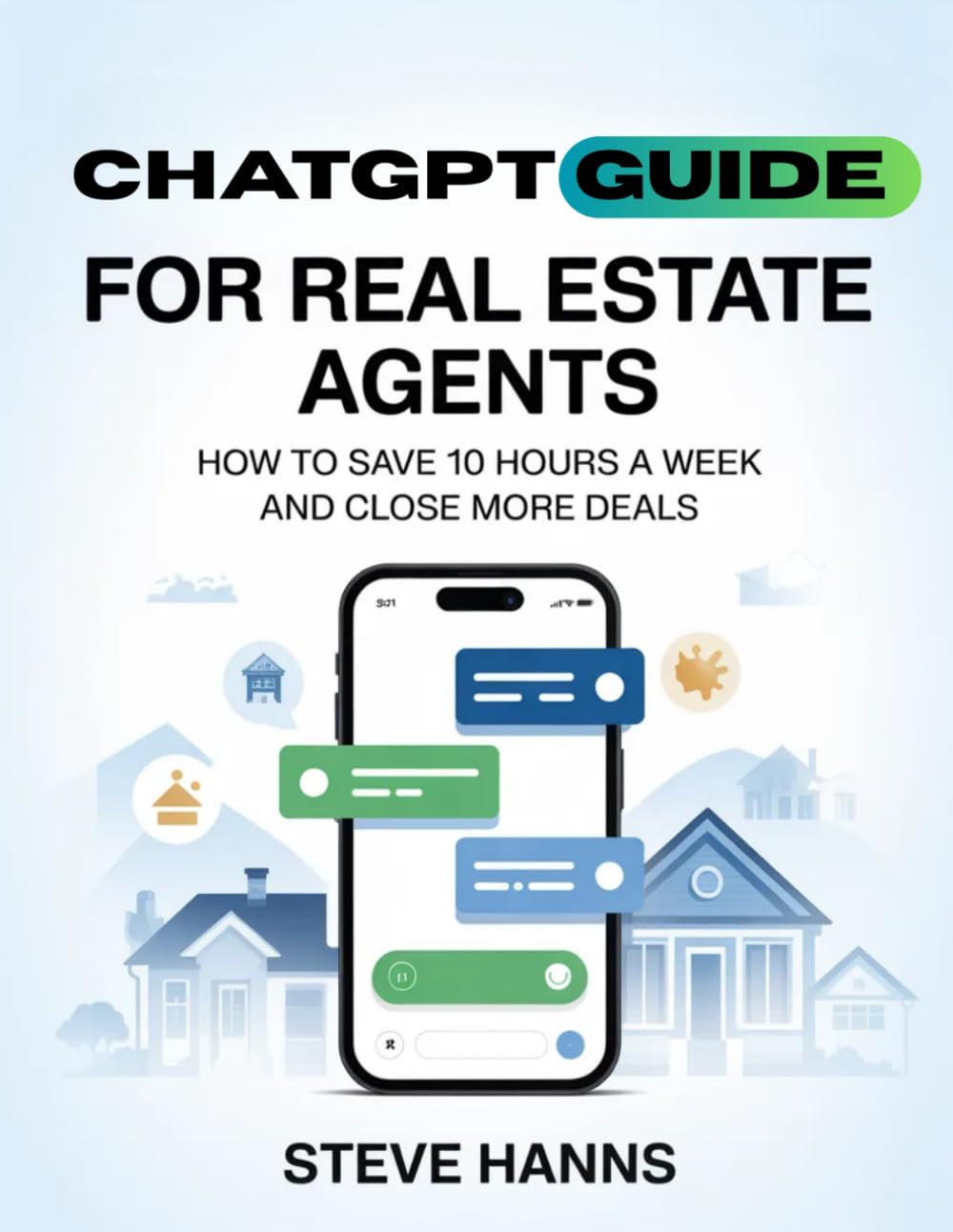 ChatGPT Guide for Real Estate Agents: How to Save 10 Hours a Week and Close More Deals