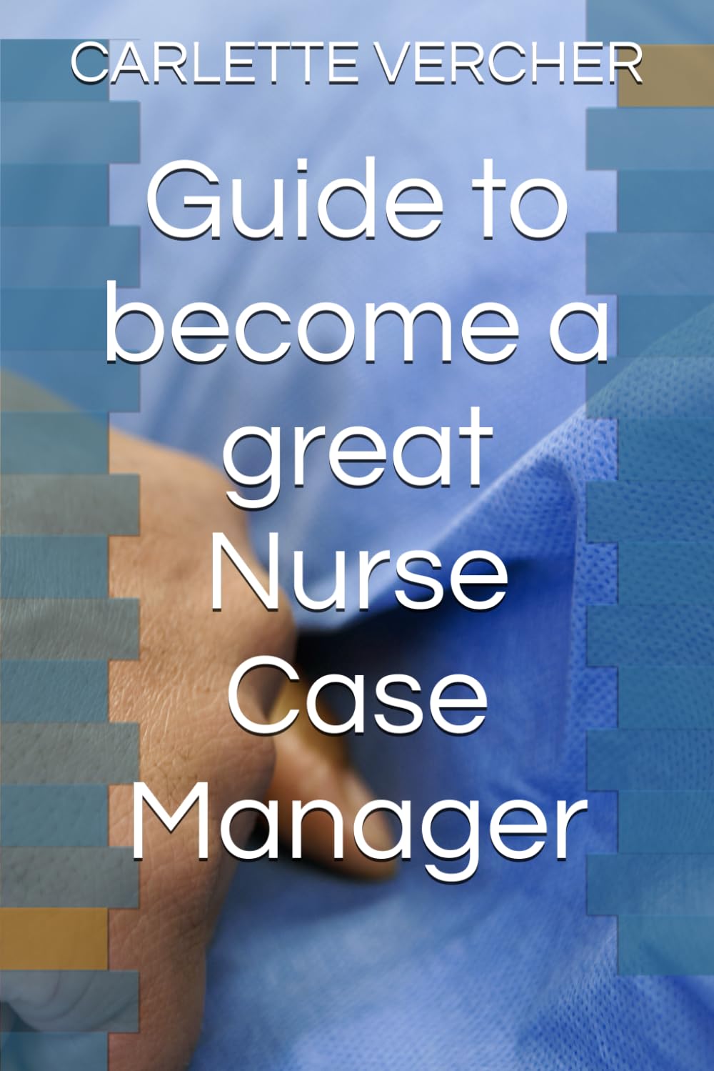 Guide to become a great Nurse Case Manager