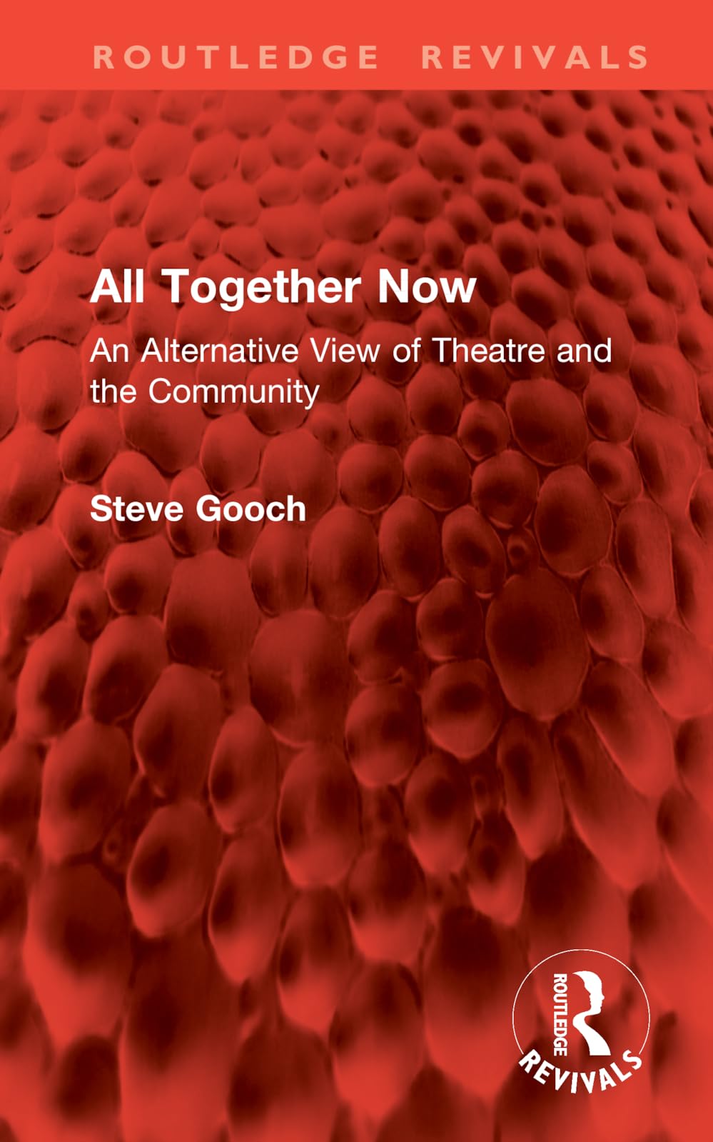 All Together Now: An Alternative View of Theatre and the Community (Routledge Revivals)