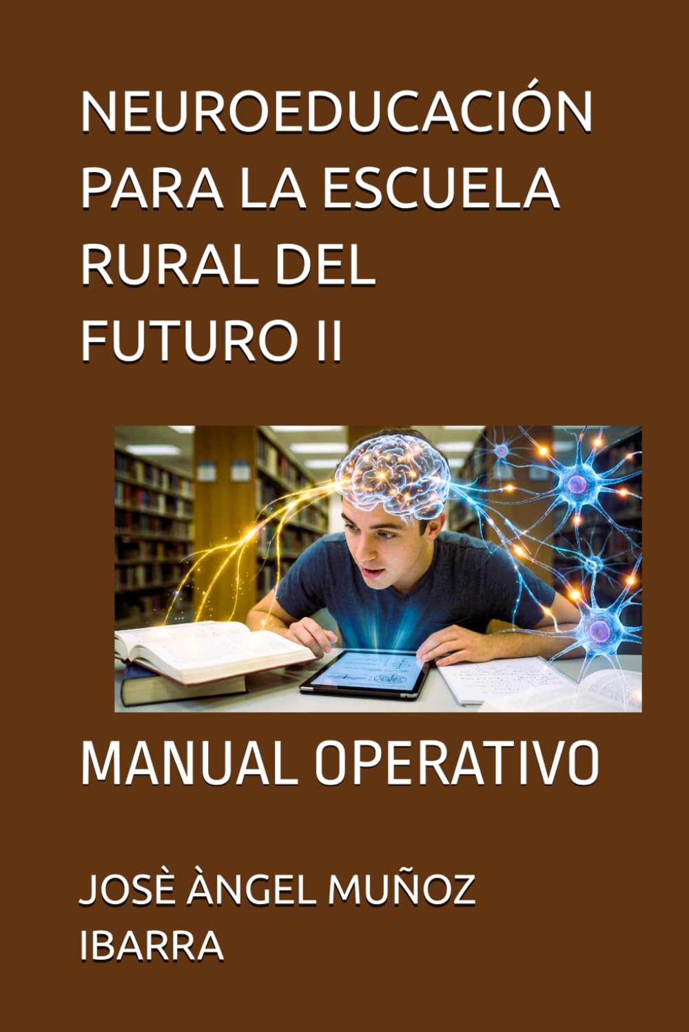 NEUROEDUCACIÓN PARA LA ESCUELA RURAL DEL FUTURO II: MANUAL OPERATIVO