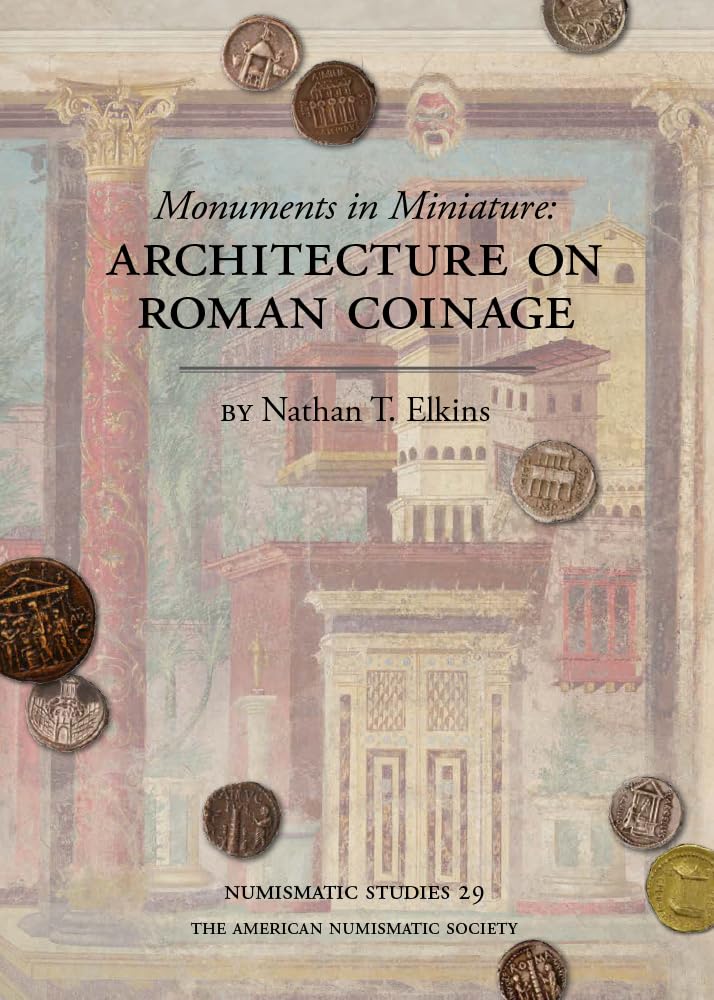 Monuments in Miniature: Architecture on Roman Coinage (Numismatic Studies)