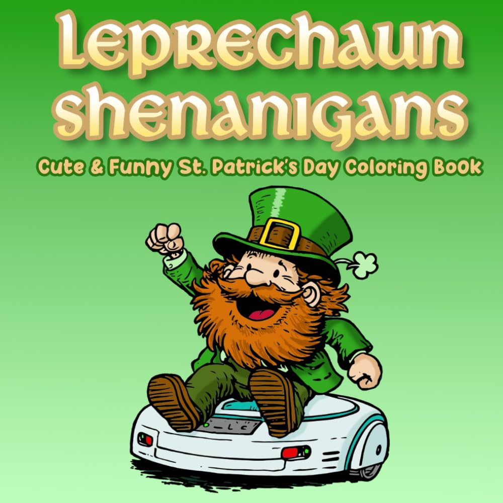 Leprechaun Shenanigans Cute and Funny St. Patrick's Day Coloring Book: 50 Super Cute and Funny Hooligans to Color, and That's No Malarkey! For Adults and Kids.