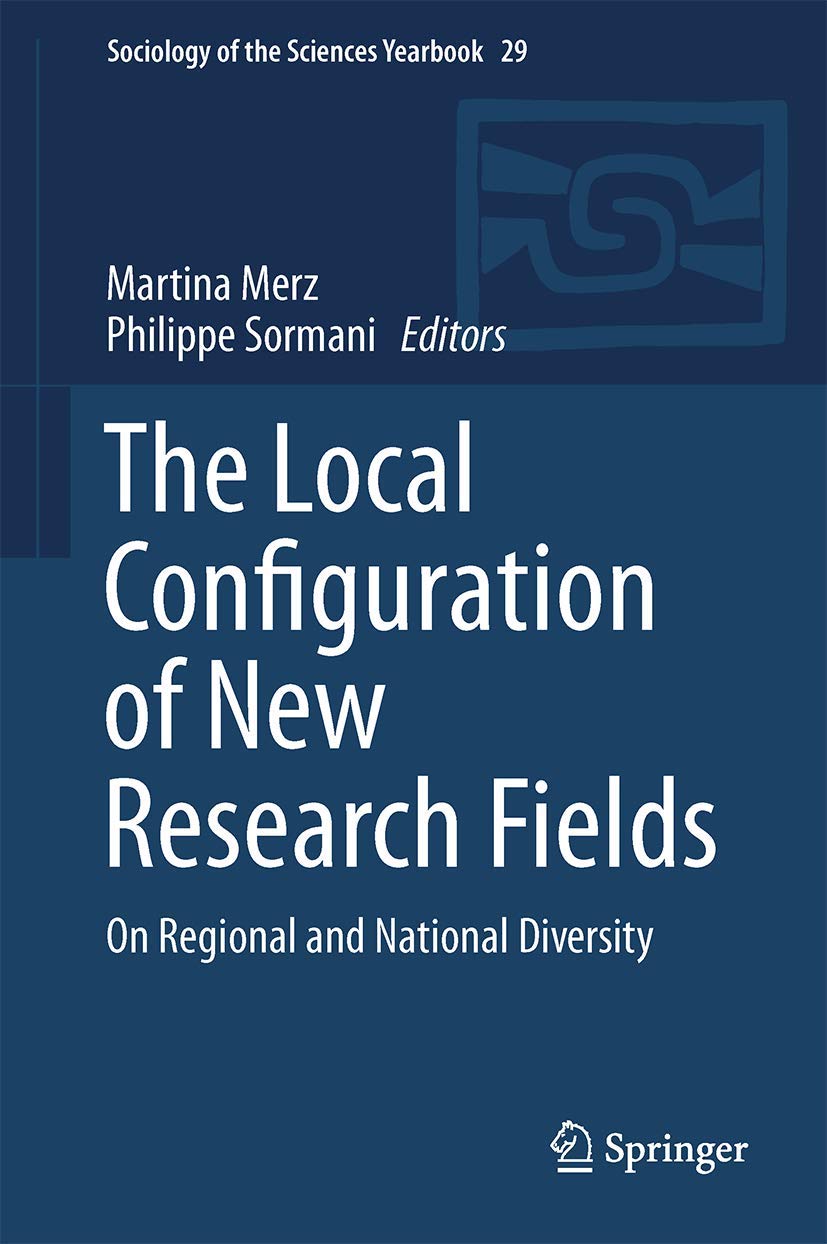 The Local Configuration of New Research Fields: On Regional and National Diversity (Sociology of the Sciences Yearbook, 29)