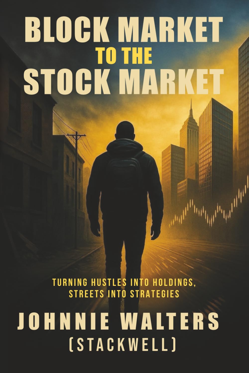 Block Market to the Stock Market: Turning Hustles into Holdings, Streets into Strategies