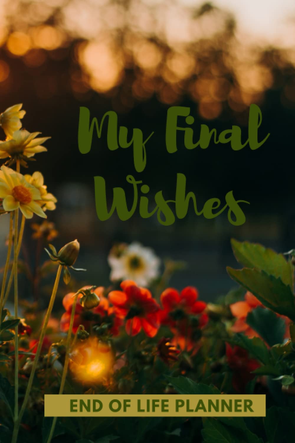 My Final Wishes, Checklist for My Family: A Guide to My History, Financial Plans and Final Wishes I'm Dead Now What?: End of life planner: My Final ... and Stubborn Opinions for Those I Leave