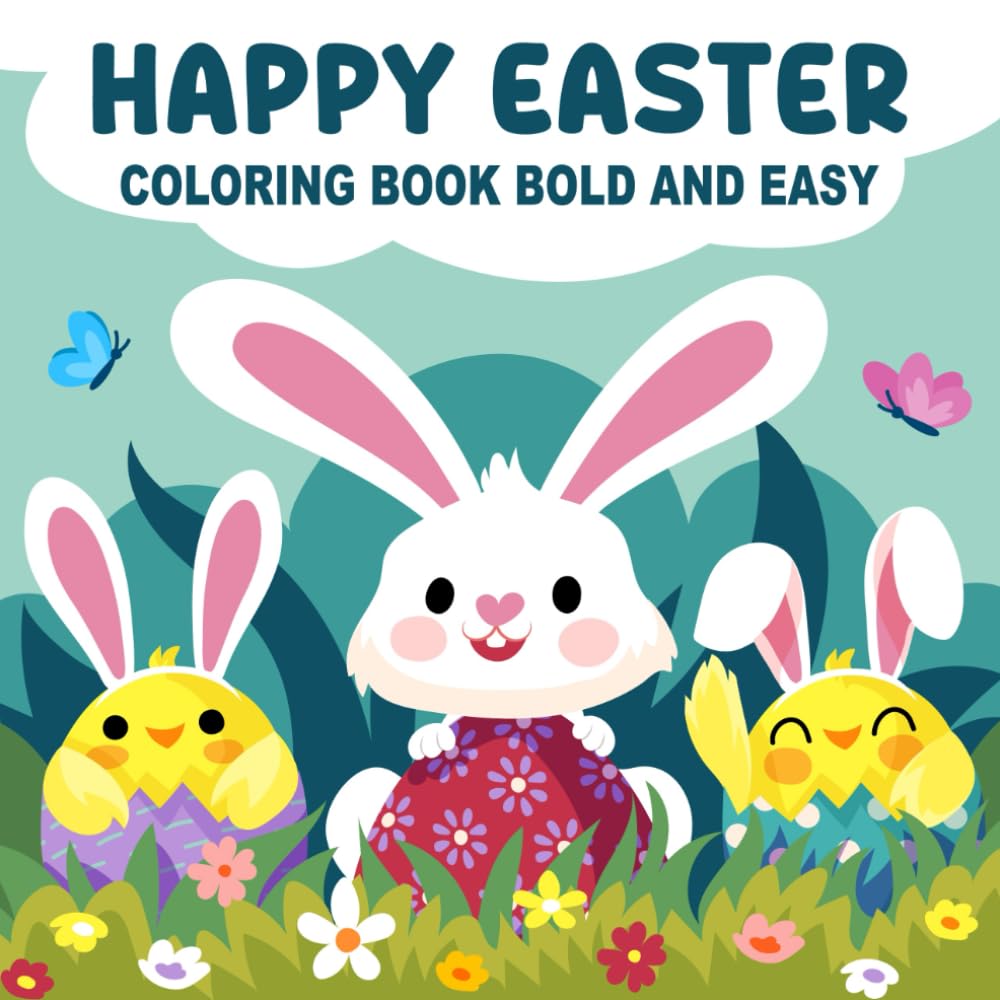 Happy Easter Coloring Book Bold and Easy: Big and Simple Easter Coloring Pages With Bunnies, Eggs, and Spring Fun for Kids
