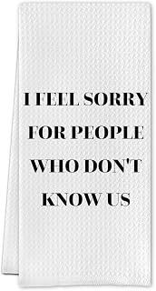Funny Friendship Gifts Kitchen Towels,Gifts for Best Friend Dish Tea Towels for Kitchen Decor, I Feel So Sorry for People Who Don't Know Us Decorative Hand Towel for Bathroom, 16x24 Inch