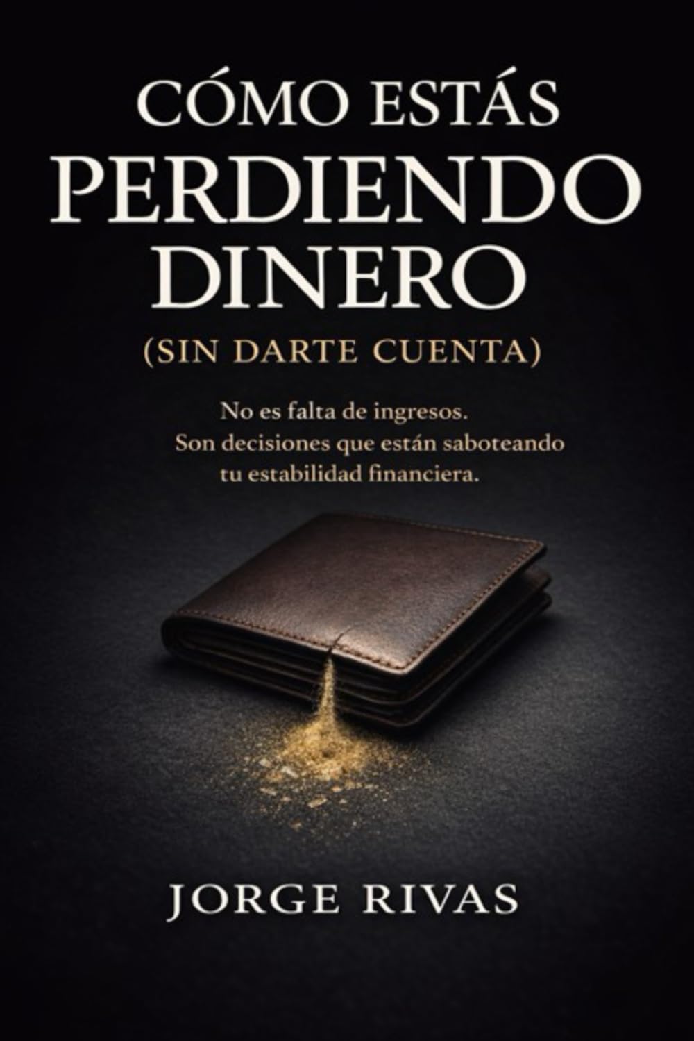 CÓMO ESTÁS PERDIENDO DINERO (SIN DARTE CUENTA): No es falta de ingresos. Son decisiones que están saboteando tu estabilidad financiera.