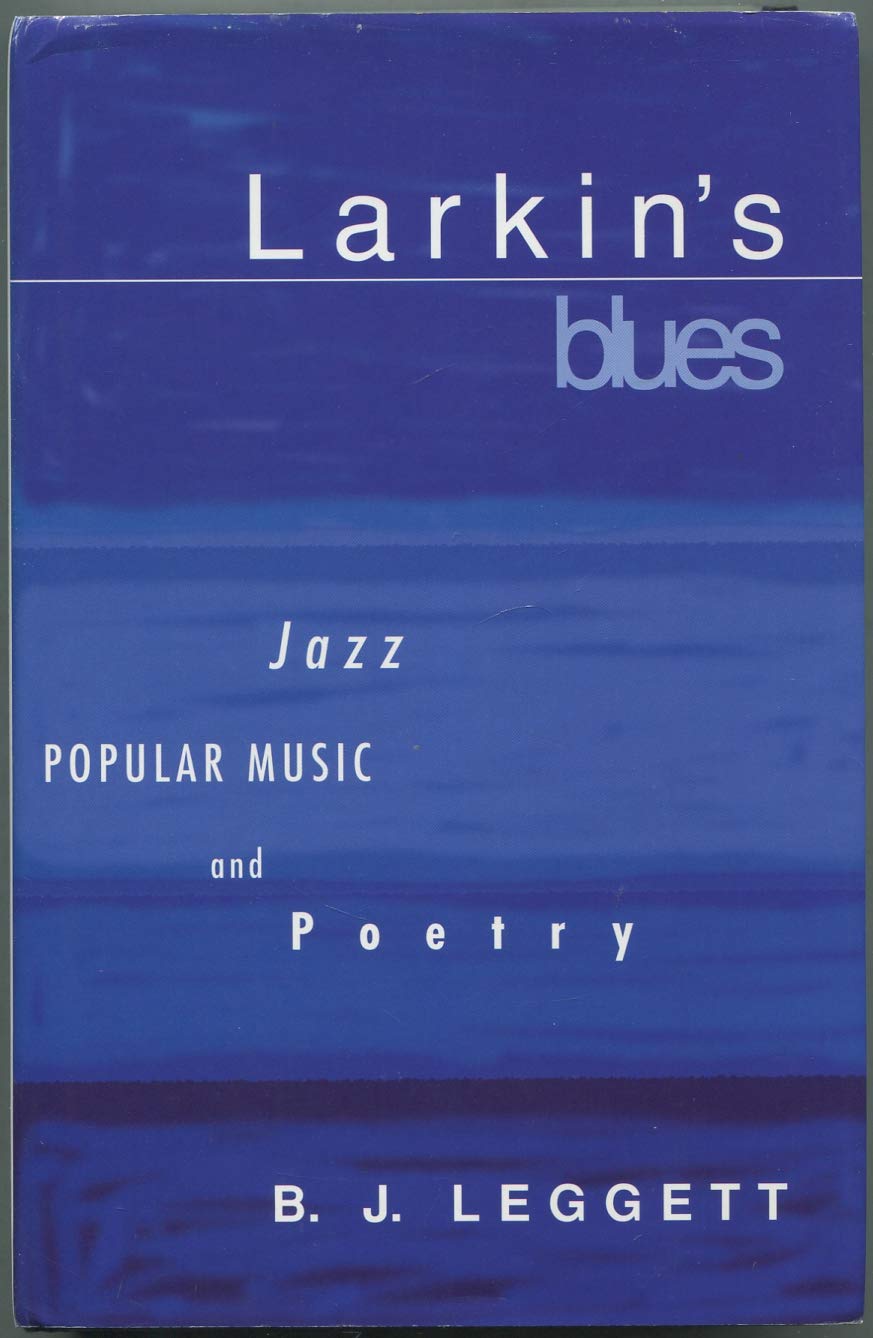 Larkin's Blues: Jazz, Popular Music, and Poetry