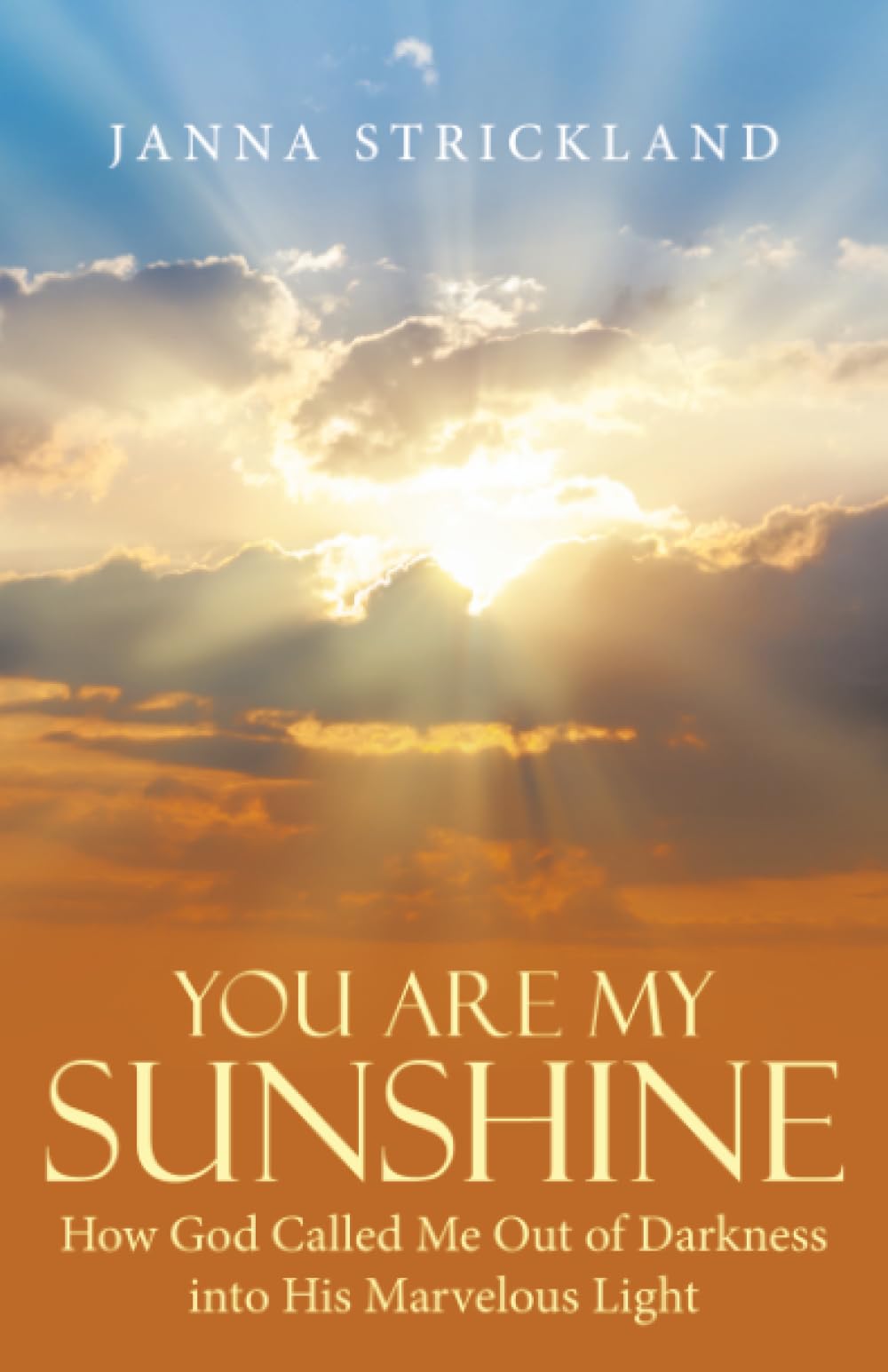 You Are My Sunshine: How God Called Me Out of Darkness into His Marvelous Light