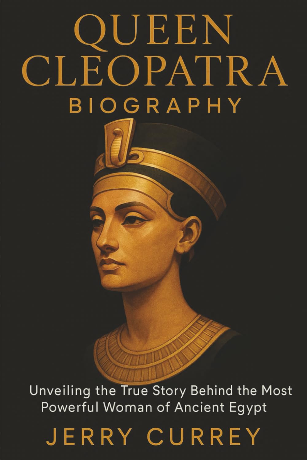 Queen Cleopatra Biography: Unveiling the True Story Behind the Most Powerful Woman of Ancient Egypt