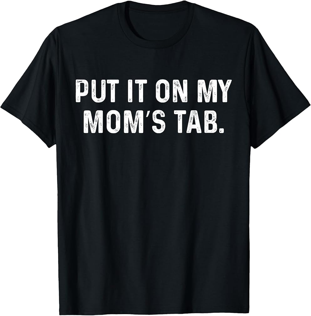 Put It On My Mom's Tab Trendy Mom Life T-Shirt