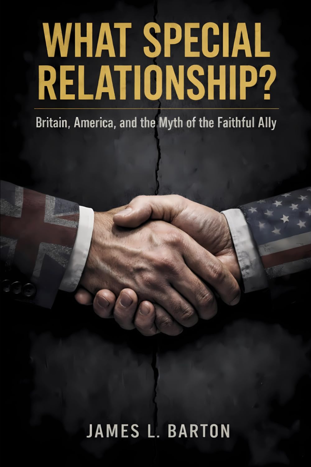 What Special Relationship?: Britain, America, and the Myth of the Faithful Ally