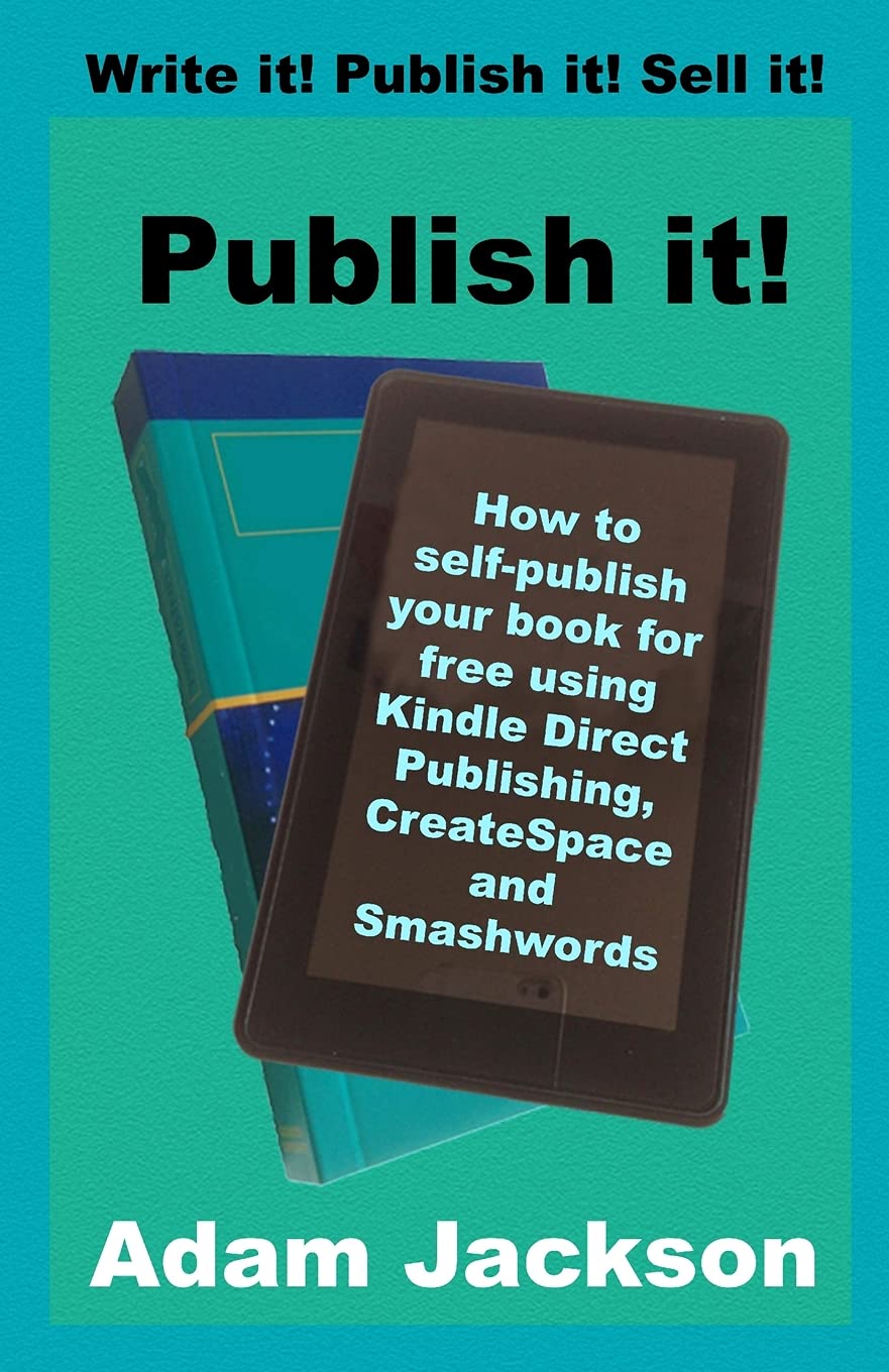Publish it!: How to self-publish your book for free using Kindle Direct Publishing (KDP), CreateSpace and Smashwords: Volume 2 (Write it! Publish it! Sell it!)