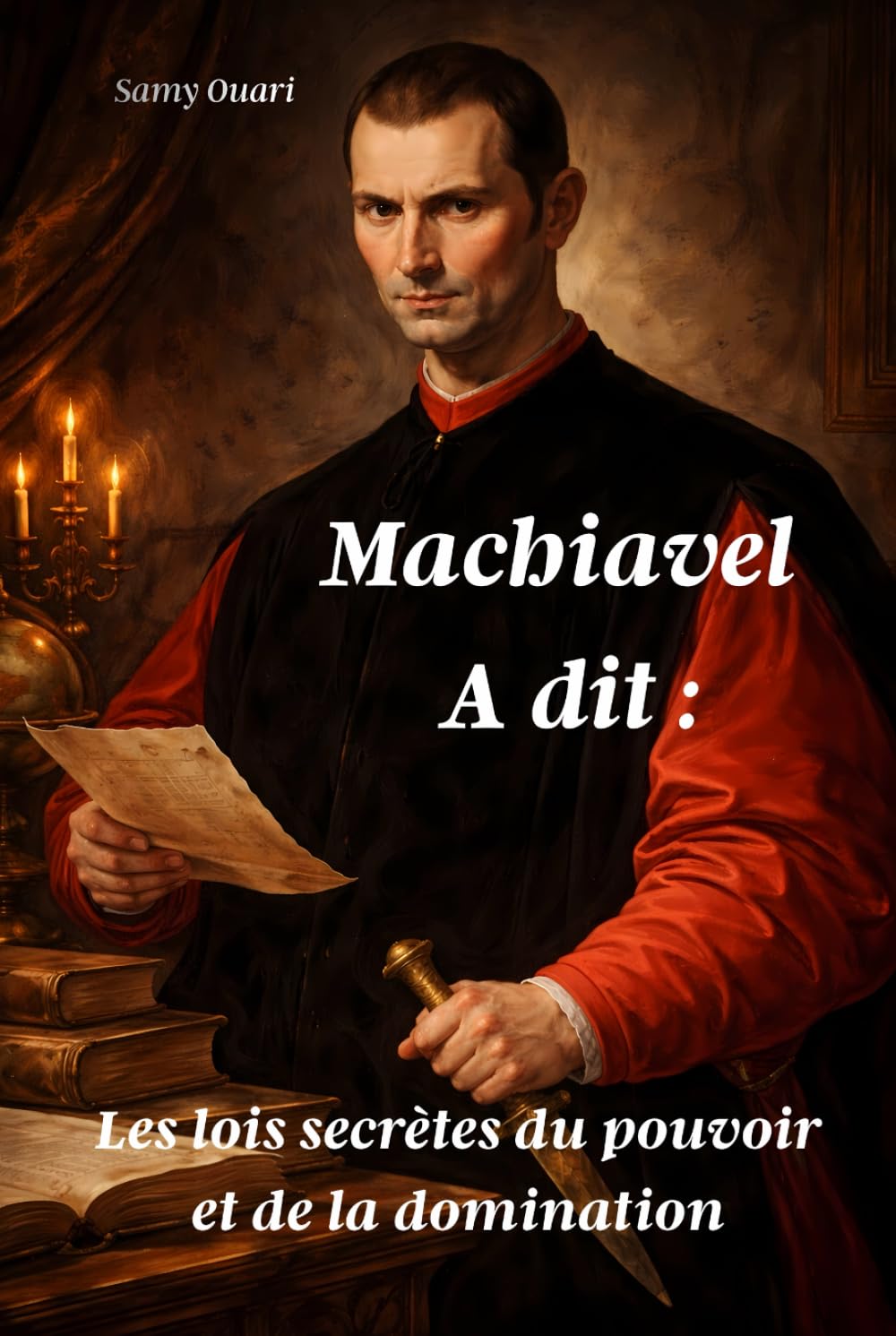 MACHIAVEL A DIT: Les lois secrètes du pouvoir et de la domination (L’Âme en lumière)