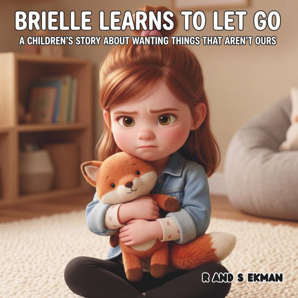 Brielle Learns to Let Go: A Children's Story About Wanting Things That Aren't Ours