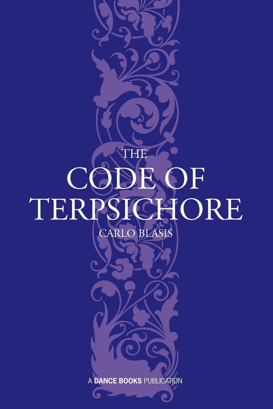 The Code of Terpsichore Ballet Technique Histoire et Traité