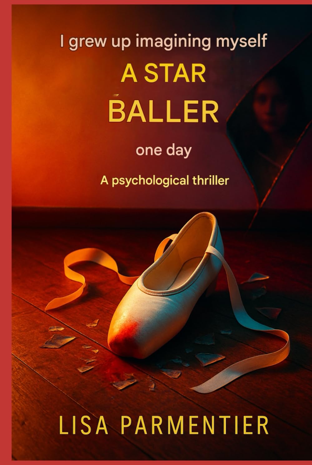 J’ai grandi en m’imaginant danseuse étoile, un jour: Un thriller psychologique