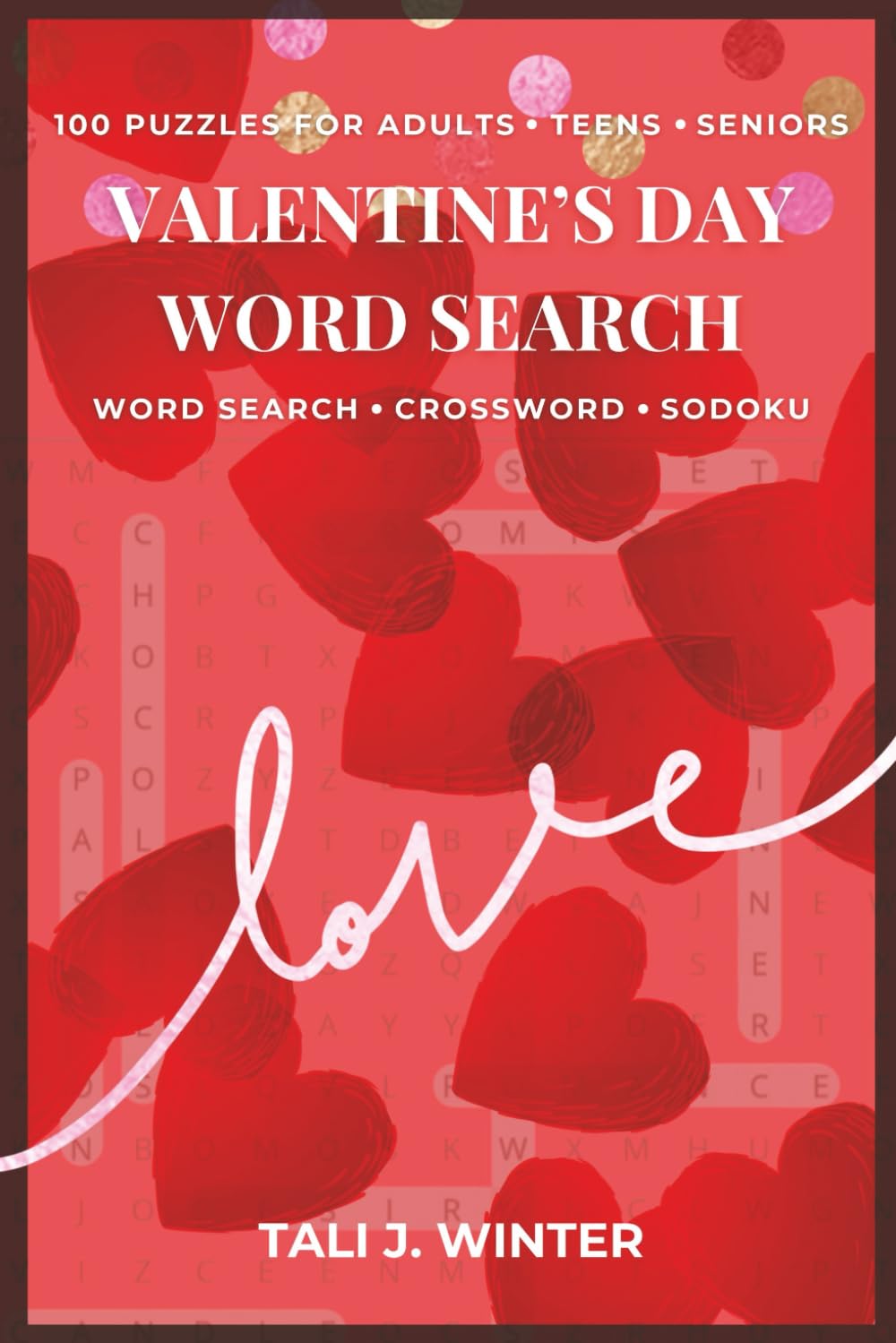Valentine’s Day Word Search Puzzle Book: 100 Word Searches, Crosswords & Sudoku Puzzles for Relaxation, Fun, and Brain Training