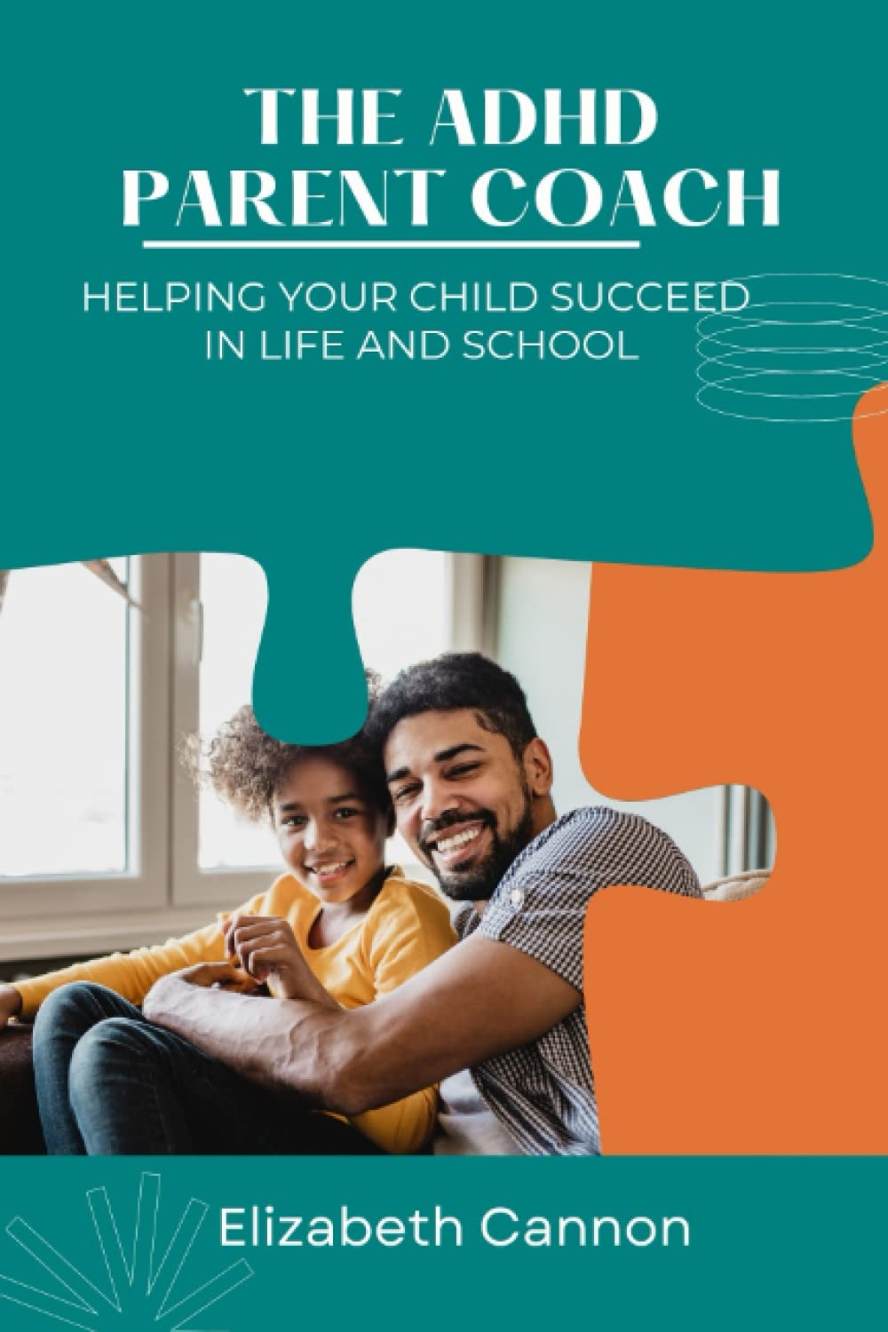 The ADHD Parent Coach: Helping Your Child Succeed in Life and School