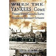 When the Yankees Come: Former South Carolina Slaves Remember Sherman's Invasion (Voices from the Dust)