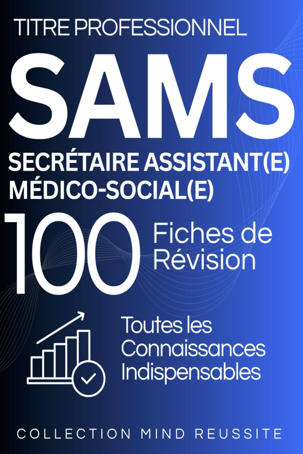 Titre professionnel Secrétaire Assistant(e) Médico-social(e) SAMS : 100 FIches de révision: Toutes les connaissances essentielles pour réviser efficacement et réussir l’examen