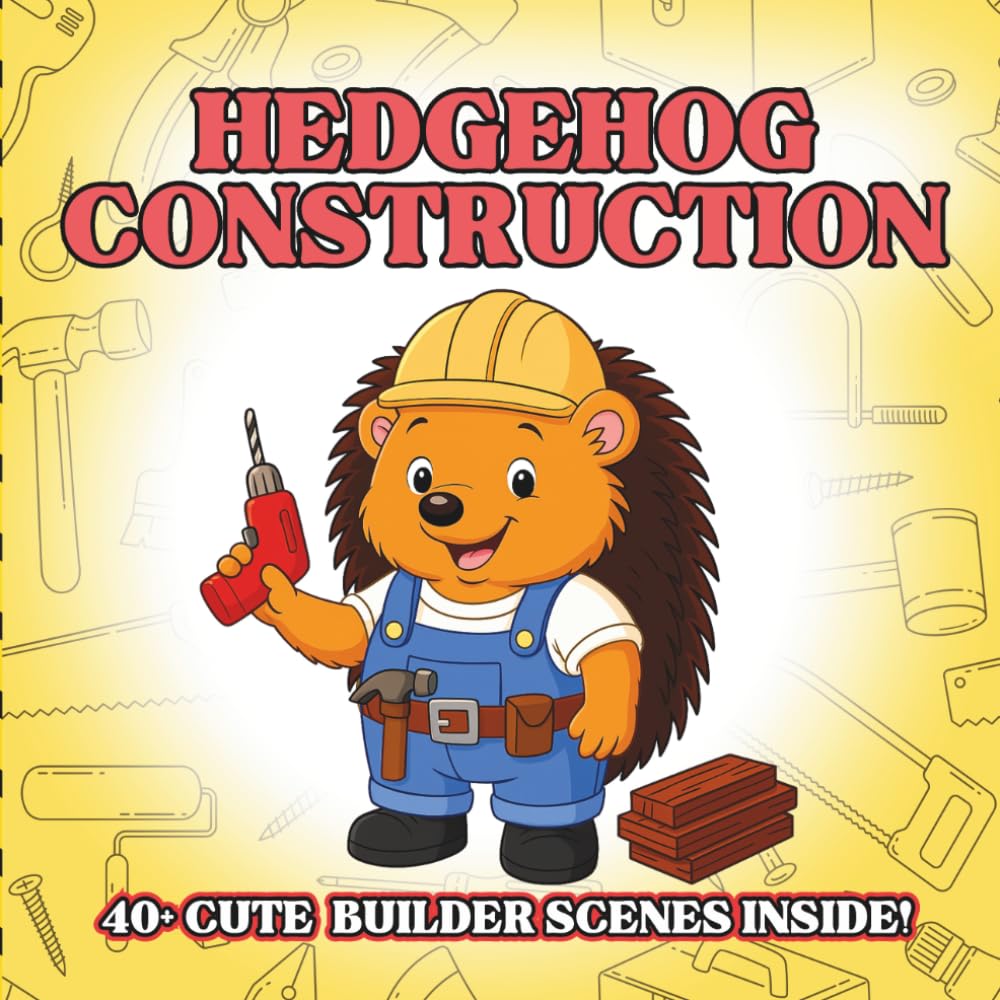 Hedgehog Construction: Cute Construction Animal Coloring Book for Kids – Fluffy Hedgehogs With Tiny Tools, Easy Outlines, Creative Builder Pretend ... Animals Coloring Book for Kids Ages 3–8)