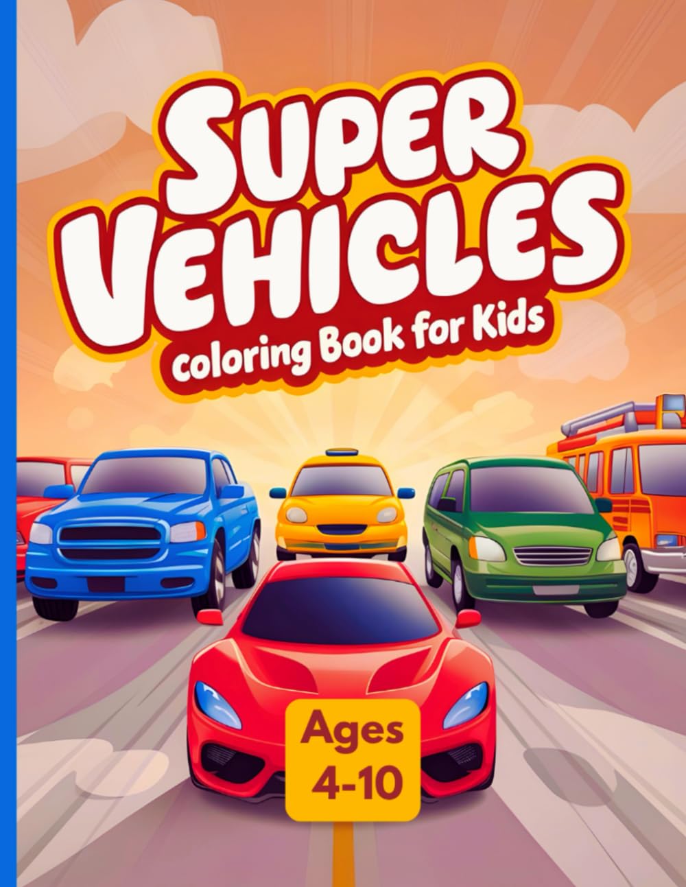 Super Vehicles Coloring Book for Kids Ages 4-10: Fun and Easy Machine Coloring Pages Featuring Cool and Fast Vehicles for Boys and Girls Who Love to Color