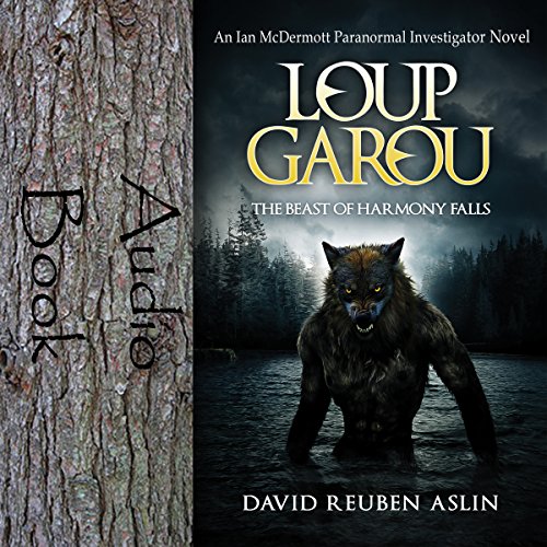 LoupGarou The Beast of Harmony Falls Ian McDermott Paranormal Investigator series Book 1
