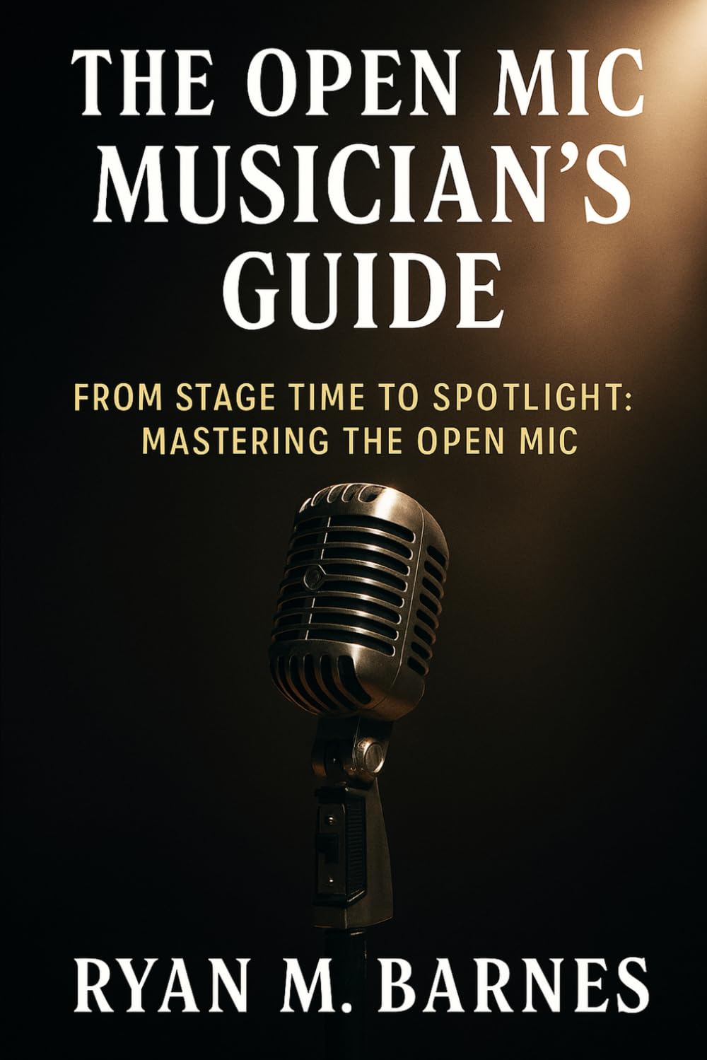 The Open Mic Musician’s Guide: The Open Mic Musician’s Guide