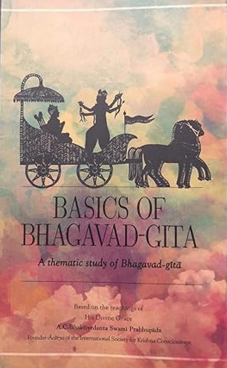 Basics of Bhagavad Gita - A Thematic Study Bhagavad Gita: A thematic study of the Bhagavad Gita