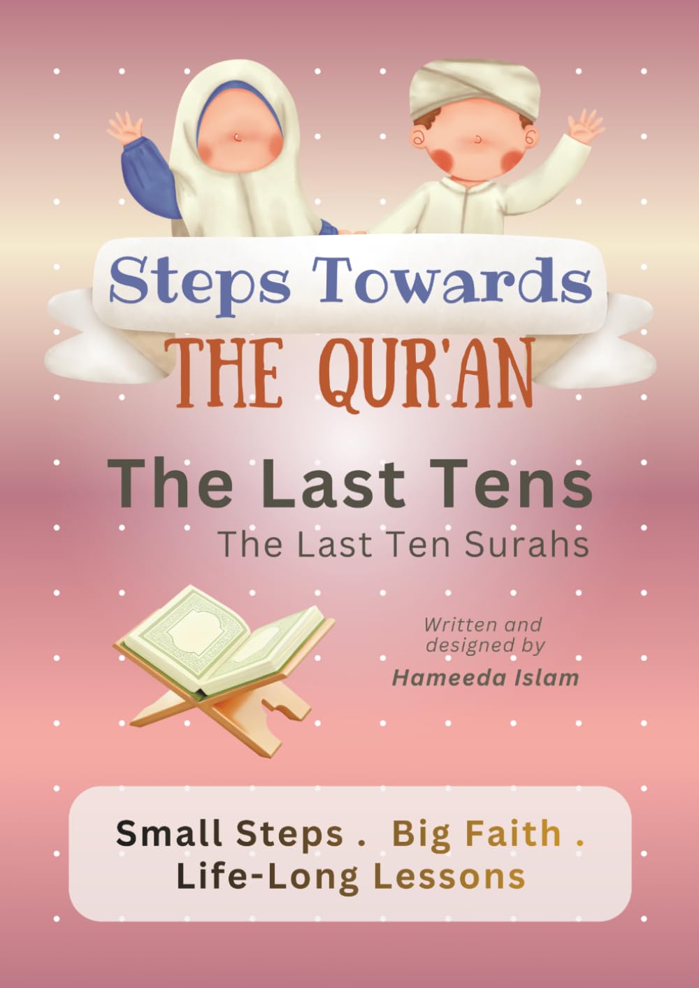 Steps Towards the Qur'an: The Last Tens: The Last Ten Surahs