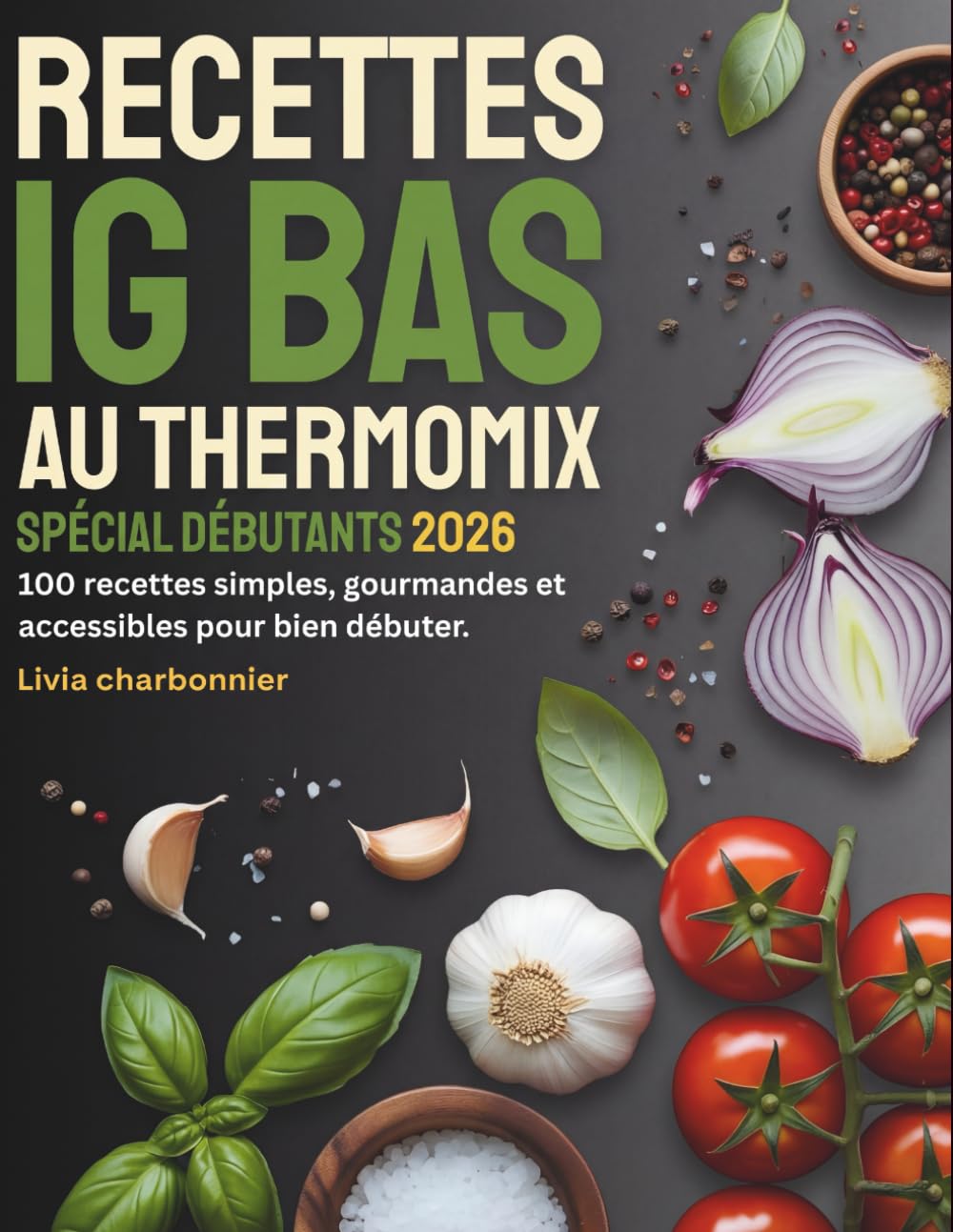 Recettes IG Bas au Thermomix – Spécial Débutants: 100 recettes simples, gourmandes et accessibles pour bien débuter.