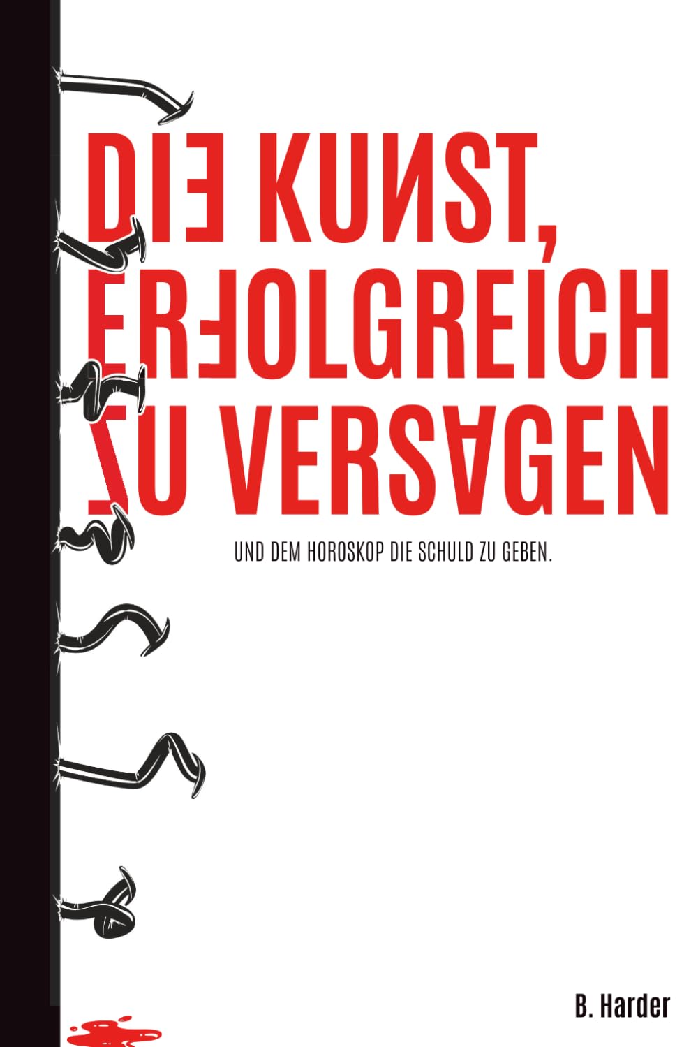 DIE KUNST, ERFOLGREICH ZU VERSAGEN: (und dem Horoskop die Schuld zu geben)