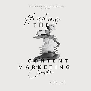 Hacking the Content Marketing Code Audiobook by N.K. Park episode artwork