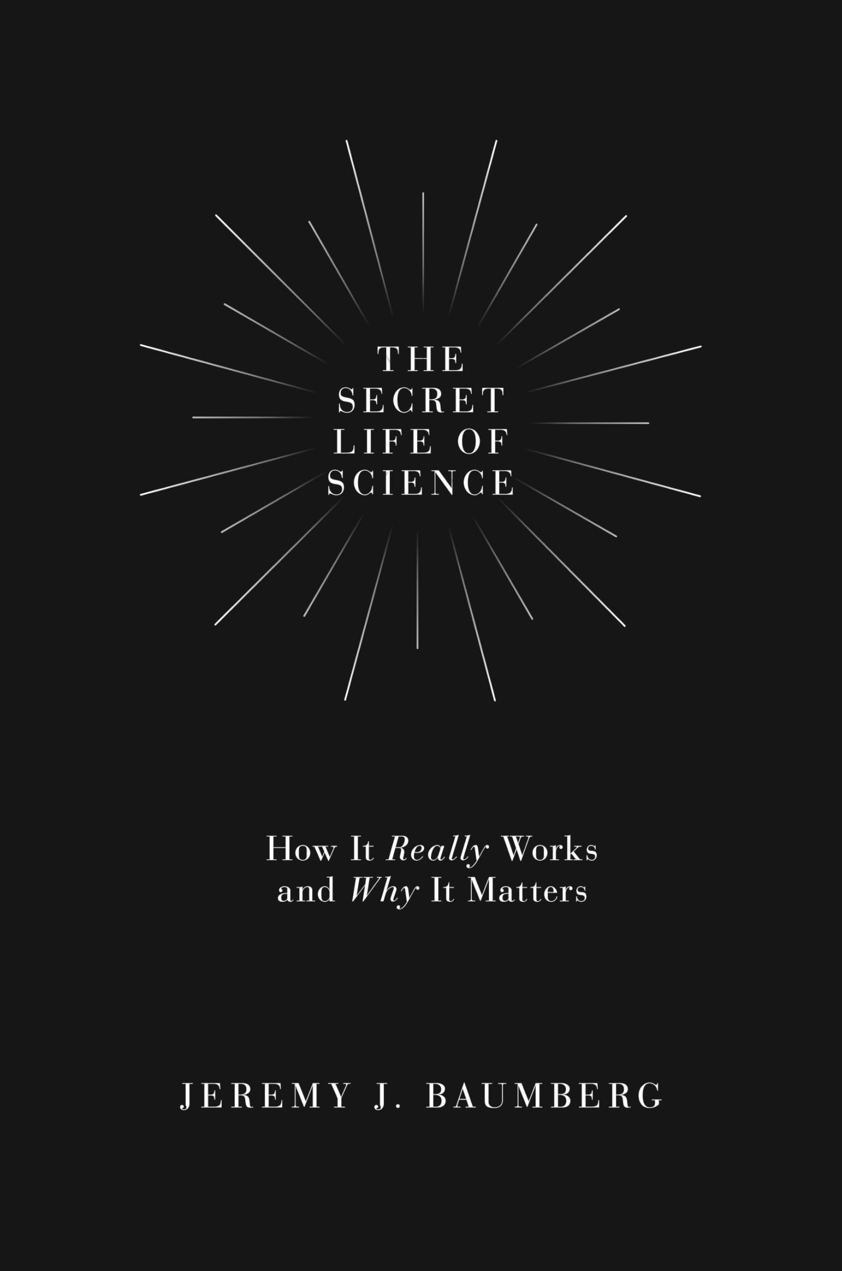 The Secret Life of Science – How It Really Works and Why It Matters