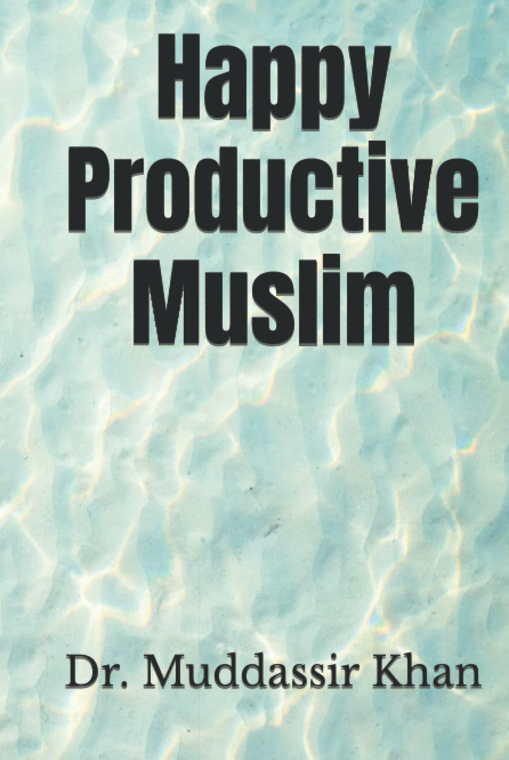Happy Productive Muslim (Islamic Self-Improvement)