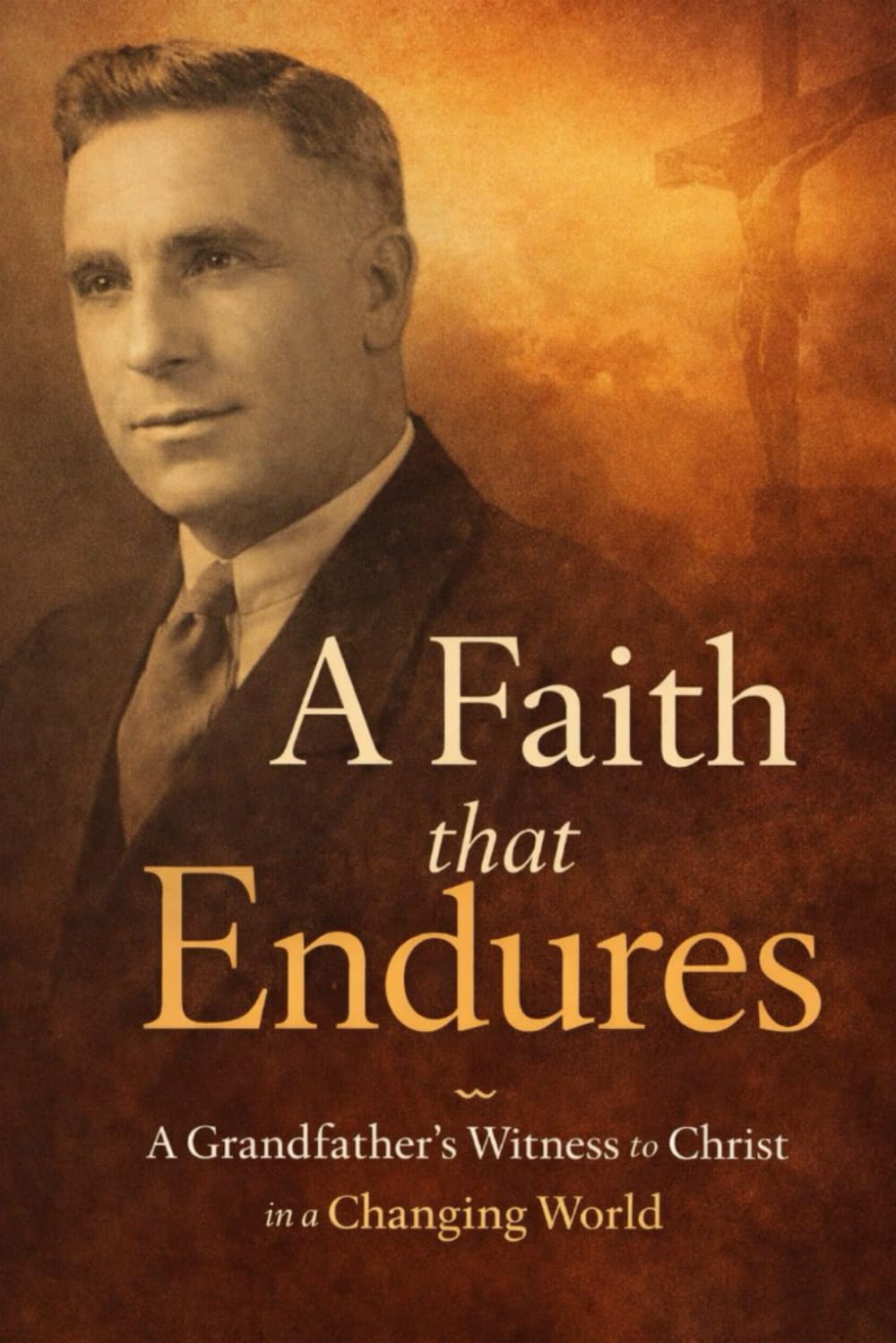 A Faith that Endures: A Grandfather's Witness to Christ in a Changing World