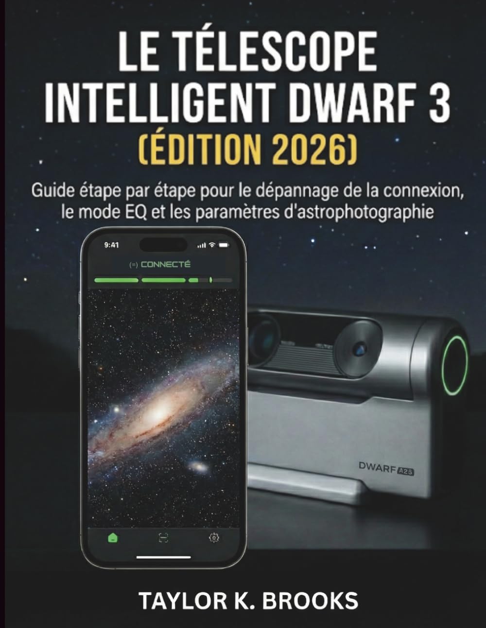 LE TÉLESCOPE INTELLIGENT DWARF 3 (ÉDITION 2026): Guide étape par étape pour le dépannage de la connexion, le mode EQ et les paramètres ... Guides for Stargazing (Astrophotography))