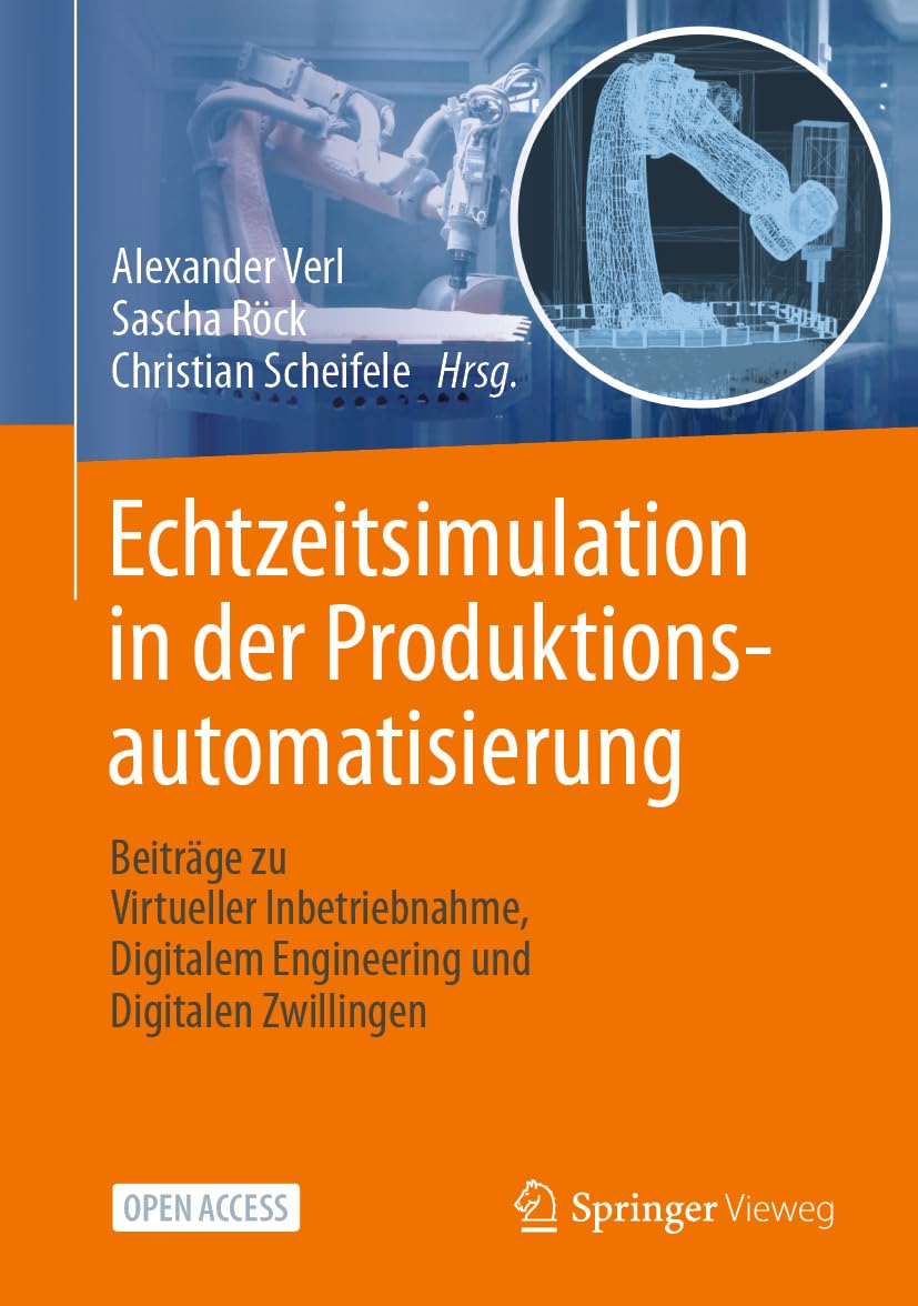 Echtzeitsimulation in der Produktionsautomatisierung: Beiträge zu Virtueller Inbetriebnahme, Digitalem Engineering und Digitalen Zwillingen