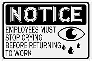 Employees Must Stop Crying Before Returning to Work Funny Tin Sign