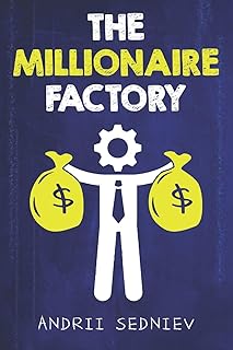 The Millionaire Factory: A Complete System for Becoming Insanely Rich