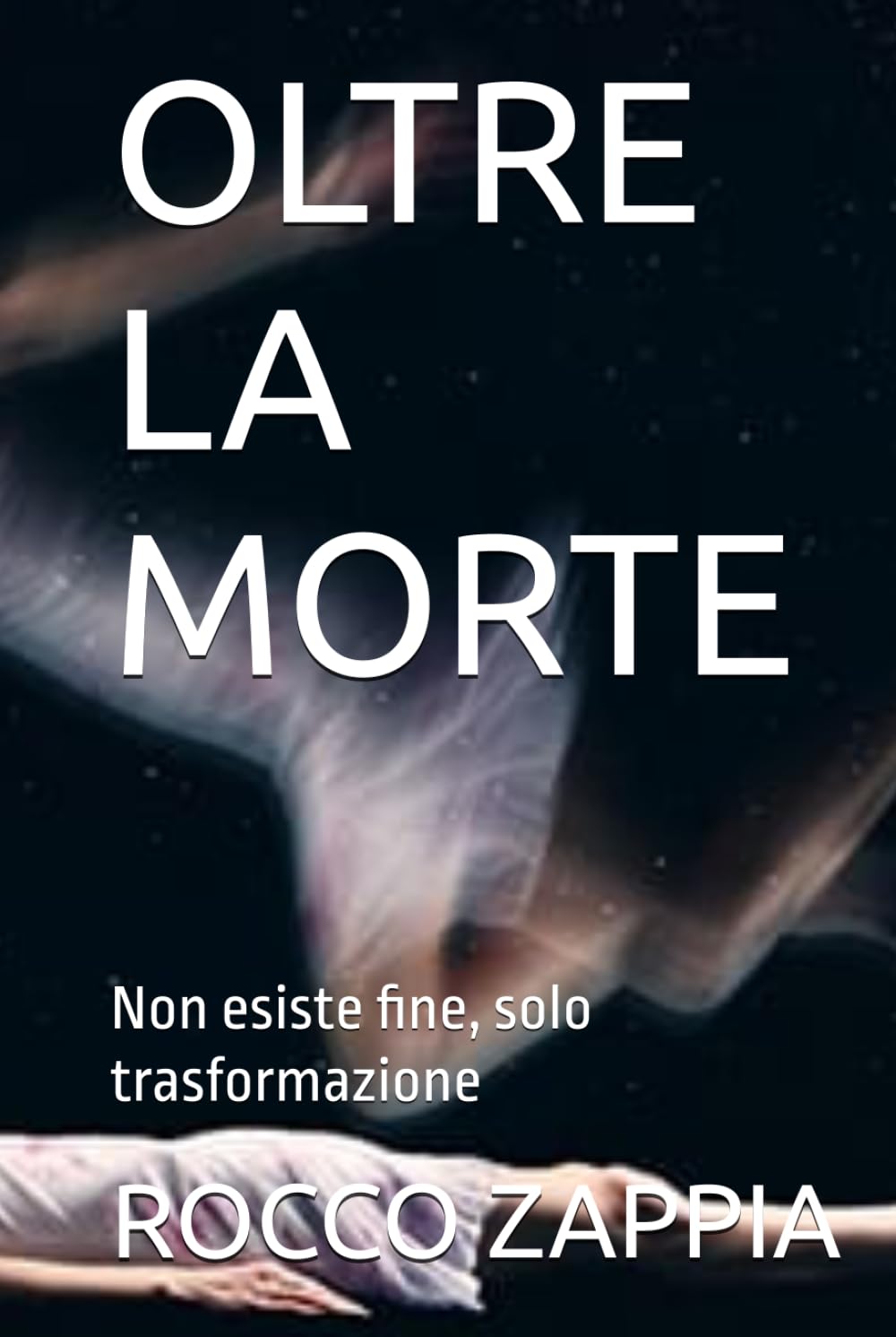 OLTRE LA MORTE: Non esiste fine, solo trasformazione (AUTOBIOGRAFIA)