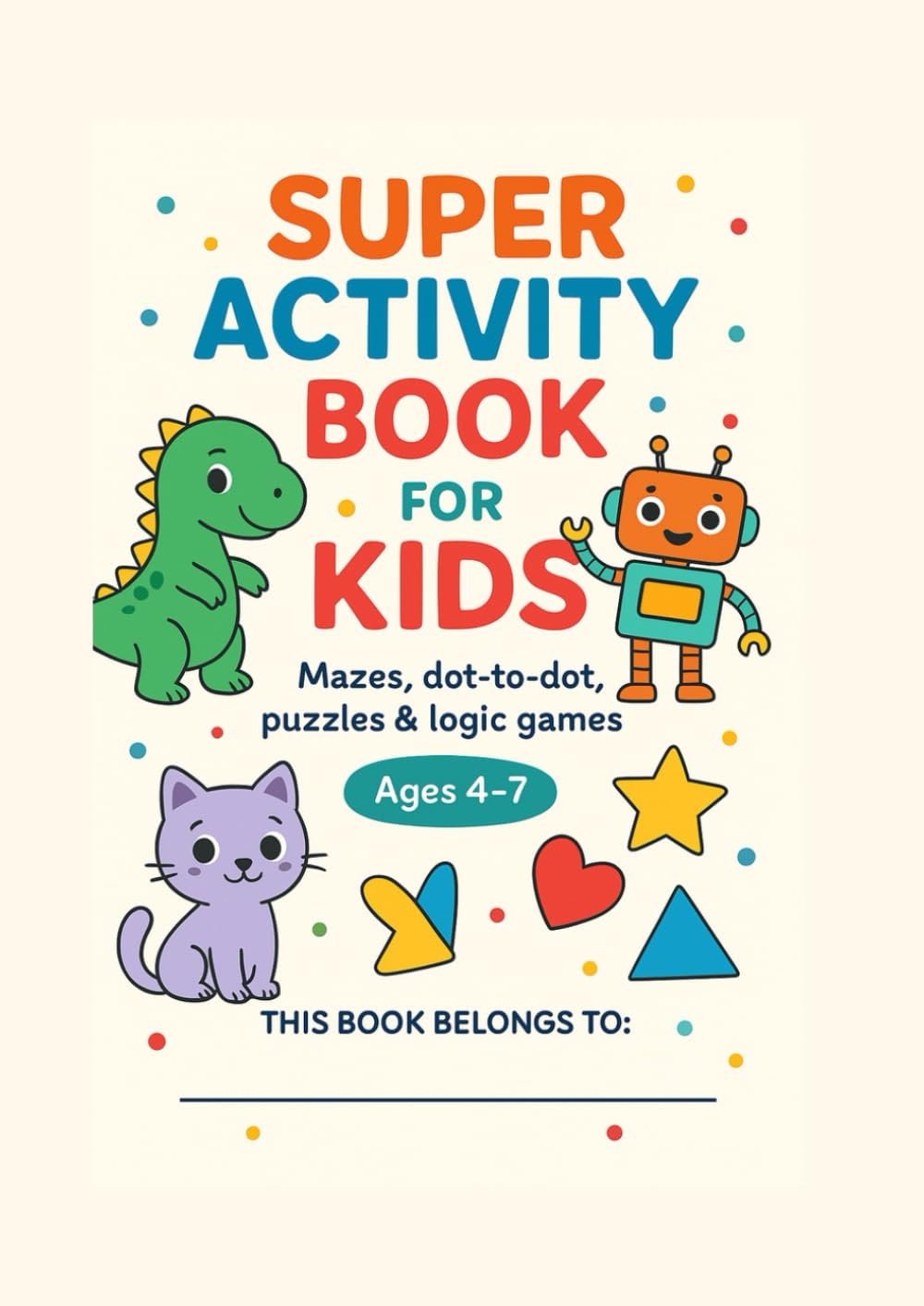 Super Activity Book for Kids: Mazes, dot-to-dot, puzzles & logic games for curious minds | Ages 4-7